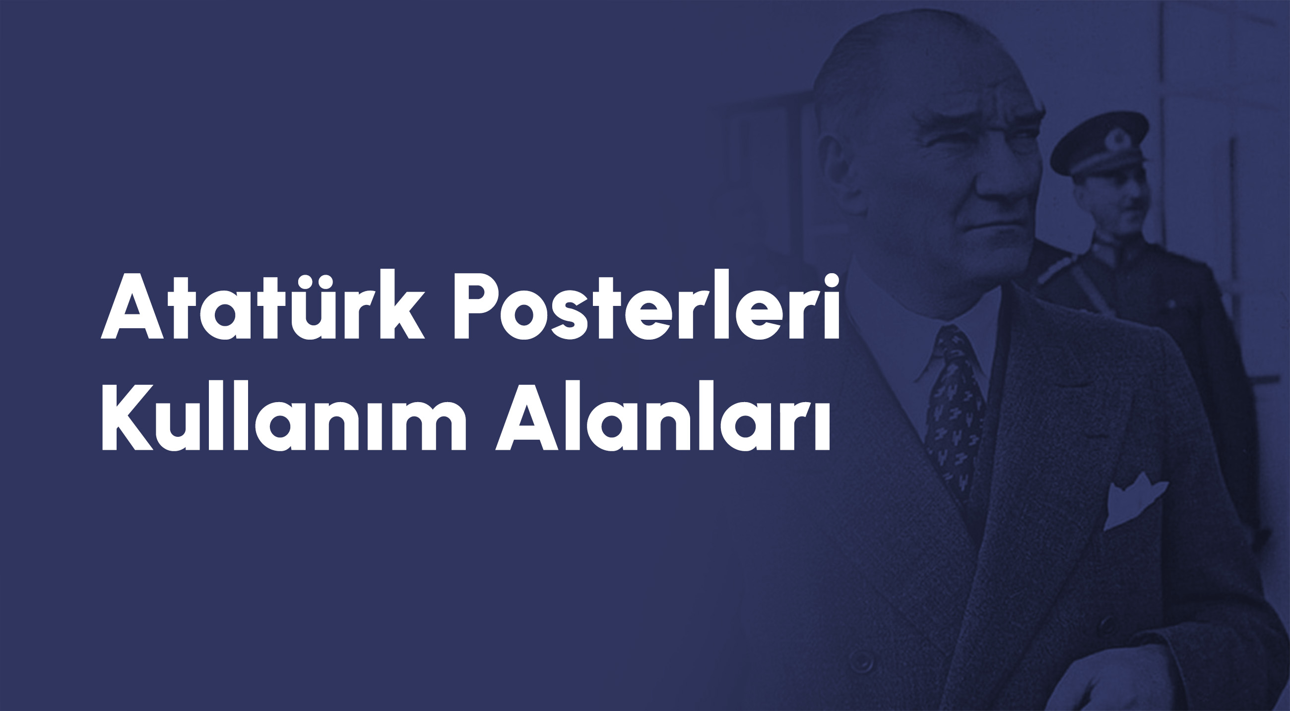 Atatürk Posterleri Kullanım Alanları